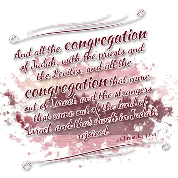 2 Chronicles 30:25 – And all the congregation of Judah, with the priests and the Levites, and all the congregation that came out of Israel, and the strangers that came…