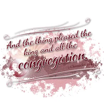 2 Chronicles 30:4 – And the thing pleased the king and all the congregation.