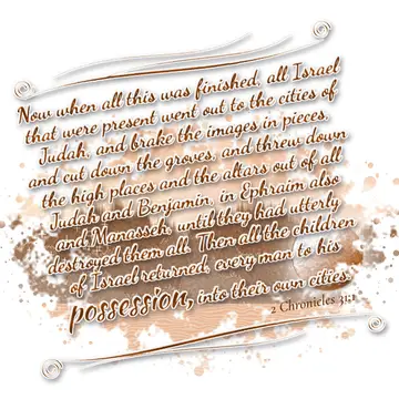 2 Chronicles 31:1 – Now when all this was finished, all Israel that were present went out to the cities of Judah, and brake the images in pieces, and cut down the…