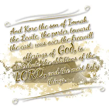 2 Chronicles 31:14 – And Kore the son of Imnah the Levite, the porter toward the east, was over the freewill offerings of God, to distribute the oblations of the LORD…