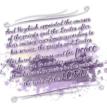 2 Chronicles 31:2 – And Hezekiah appointed the courses of the priests and the Levites after their courses, every man according to his service, the priests and Levites…