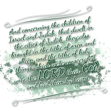 2 Chronicles 31:6 – And concerning the children of Israel and Judah, that dwelt in the cities of Judah, they also brought in the tithe of oxen and sheep, and the tithe…