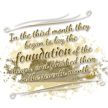 2 Chronicles 31:7 – In the third month they began to lay the foundation of the heaps, and finished them in the seventh month.