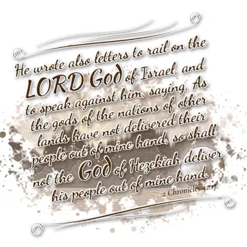 2 Chronicles 32:17 – He wrote also letters to rail on the LORD God of Israel, and to speak against him, saying, As the gods of the nations of other lands have not…