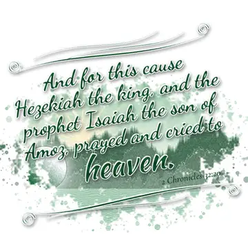 2 Chronicles 32:20 – And for this cause Hezekiah the king, and the prophet Isaiah the son of Amoz, prayed and cried to heaven.