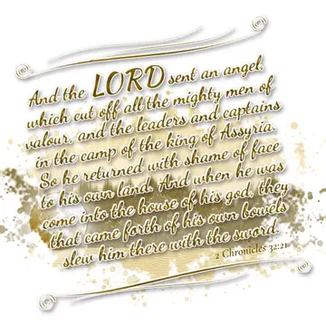 2 Chronicles 32:21 – And the LORD sent an angel, which cut off all the mighty men of valour, and the leaders and captains in the camp of the king of Assyria. So he…