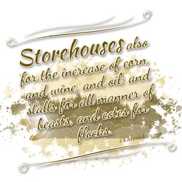 2 Chronicles 32:28 – Storehouses also for the increase of corn, and wine, and oil; and stalls for all manner of beasts, and cotes for flocks.