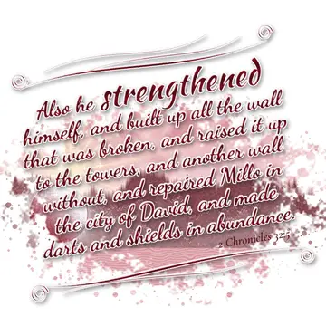2 Chronicles 32:5 – Also he strengthened himself, and built up all the wall that was broken, and raised it up to the towers, and another wall without, and repaired Millo…