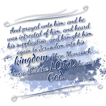 2 Chronicles 33:13 – And prayed unto him: and he was intreated of him, and heard his supplication, and brought him again to Jerusalem into his kingdom. Then Manasseh knew…