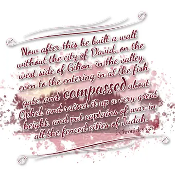 2 Chronicles 33:14 – Now after this he built a wall without the city of David, on the west side of Gihon, in the valley, even to the entering in at the fish gate, and…