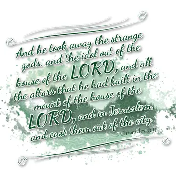 2 Chronicles 33:15 – And he took away the strange gods, and the idol out of the house of the LORD, and all the altars that he had built in the mount of the house of the…