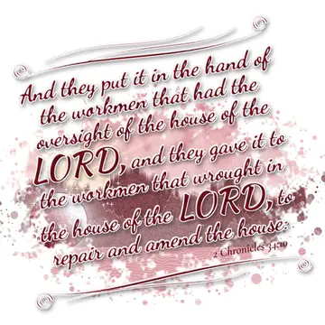 2 Chronicles 34:10 – And they put it in the hand of the workmen that had the oversight of the house of the LORD, and they gave it to the workmen that wrought in the house…