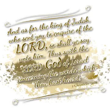2 Chronicles 34:26 – And as for the king of Judah, who sent you to enquire of the LORD, so shall ye say unto him, Thus saith the LORD God of Israel concerning the words…