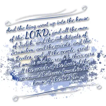 2 Chronicles 34:30 – And the king went up into the house of the LORD, and all the men of Judah, and the inhabitants of Jerusalem, and the priests, and the Levites, and…