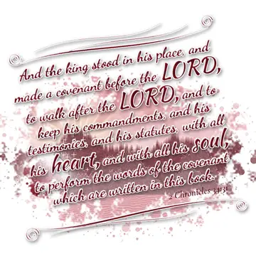 2 Chronicles 34:31 – And the king stood in his place, and made a covenant before the LORD, to walk after the LORD, and to keep his commandments, and his testimonies, and…