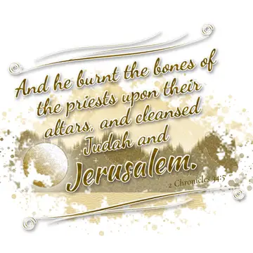 2 Chronicles 34:5 – And he burnt the bones of the priests upon their altars, and cleansed Judah and Jerusalem.