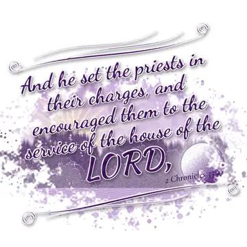 2 Chronicles 35:2 – And he set the priests in their charges, and encouraged them to the service of the house of the LORD,