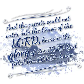 2 Chronicles 7:2 – And the priests could not enter into the house of the LORD, because the glory of the LORD had filled the LORD's house.