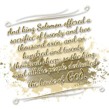 2 Chronicles 7:5 – And king Solomon offered a sacrifice of twenty and two thousand oxen, and an hundred and twenty thousand sheep: so the king and all the people…