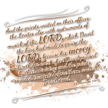 2 Chronicles 7:6 – And the priests waited on their offices: the Levites also with instruments of musick of the LORD, which David the king had made to praise the LORD…