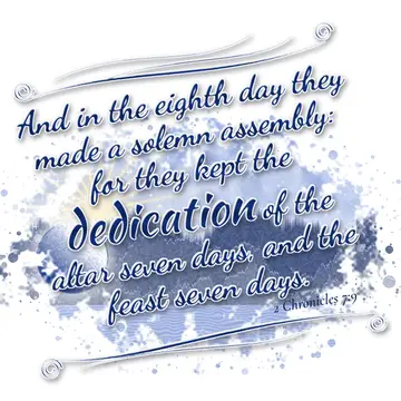 2 Chronicles 7:9 – And in the eighth day they made a solemn assembly: for they kept the dedication of the altar seven days, and the feast seven days.