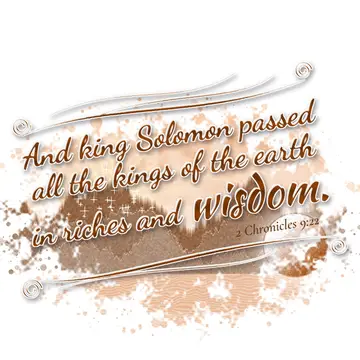 2 Chronicles 9:22 – And king Solomon passed all the kings of the earth in riches and wisdom.