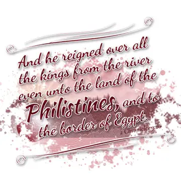 2 Chronicles 9:26 – And he reigned over all the kings from the river even unto the land of the Philistines, and to the border of Egypt.