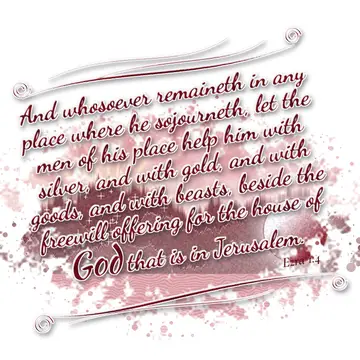 Ezra 1:4 – And whosoever remaineth in any place where he sojourneth, let the men of his place help him with silver, and with gold, and with goods, and with…