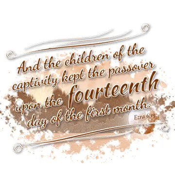 Ezra 6:19 – And the children of the captivity kept the passover upon the fourteenth day of the first month.