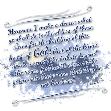 Ezra 6:8 – Moreover I make a decree what ye shall do to the elders of these Jews for the building of this house of God: that of the king's goods, even of the…