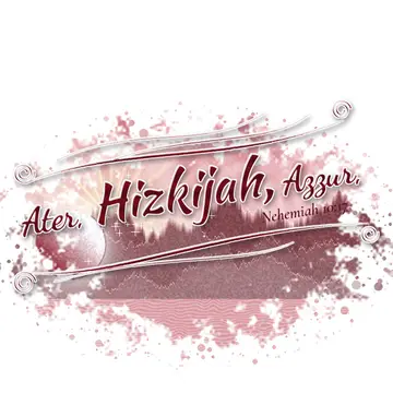 Nehemiah 10:17 – Ater, Hizkijah, Azzur,