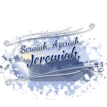 Nehemiah 10:2 – Seraiah, Azariah, Jeremiah,