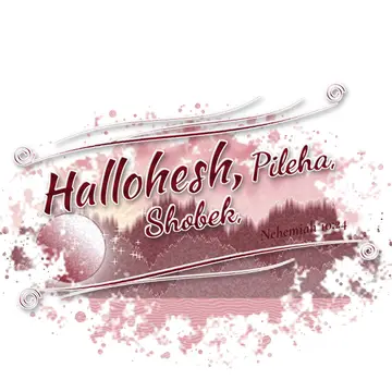 Nehemiah 10:24 – Hallohesh, Pileha, Shobek,