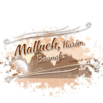 Nehemiah 10:27 – Malluch, Harim, Baanah.