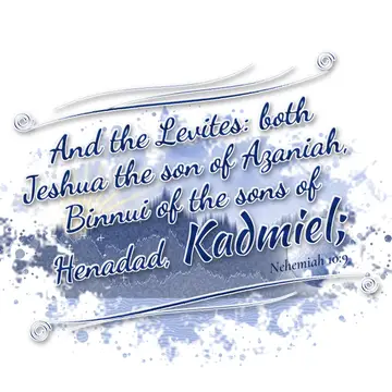 Nehemiah 10:9 – And the Levites: both Jeshua the son of Azaniah, Binnui of the sons of Henadad, Kadmiel;