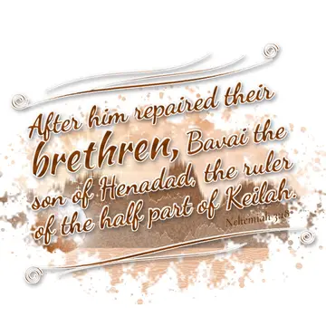 Nehemiah 3:18 – After him repaired their brethren, Bavai the son of Henadad, the ruler of the half part of Keilah.