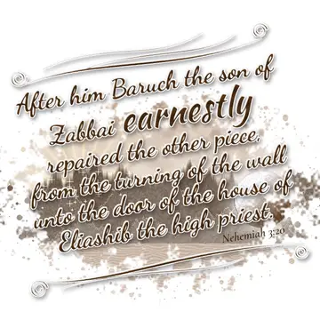 Nehemiah 3:20 – After him Baruch the son of Zabbai earnestly repaired the other piece, from the turning of the wall unto the door of the house of Eliashib the high…