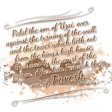 Nehemiah 3:25 – Palal the son of Uzai, over against the turning of the wall, and the tower which lieth out from the king's high house, that was by the court of the…