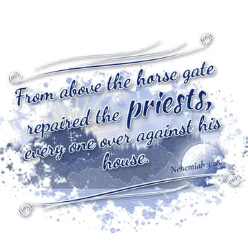 Nehemiah 3:28 – From above the horse gate repaired the priests, every one over against his house.