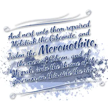 Nehemiah 3:7 – And next unto them repaired Melatiah the Gibeonite, and Jadon the Meronothite, the men of Gibeon, and of Mizpah, unto the throne of the governor on…
