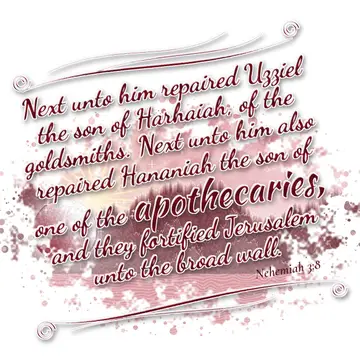 Nehemiah 3:8 – Next unto him repaired Uzziel the son of Harhaiah, of the goldsmiths. Next unto him also repaired Hananiah the son of one of the apothecaries, and…