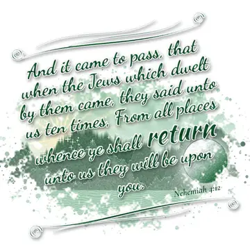 Nehemiah 4:12 – And it came to pass, that when the Jews which dwelt by them came, they said unto us ten times, From all places whence ye shall return unto us they…