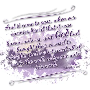 Nehemiah 4:15 – And it came to pass, when our enemies heard that it was known unto us, and God had brought their counsel to nought, that we returned all of us to the…