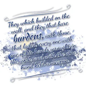 Nehemiah 4:17 – They which builded on the wall, and they that bare burdens, with those that laded, every one with one of his hands wrought in the work, and with the…