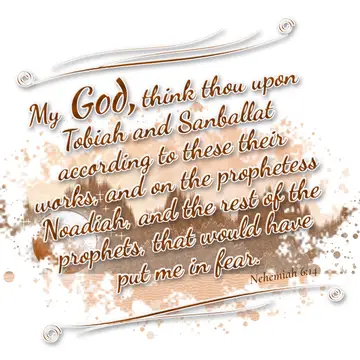 Nehemiah 6:14 – My God, think thou upon Tobiah and Sanballat according to these their works, and on the prophetess Noadiah, and the rest of the prophets, that would…