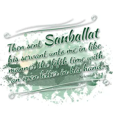 Nehemiah 6:5 – Then sent Sanballat his servant unto me in like manner the fifth time with an open letter in his hand;