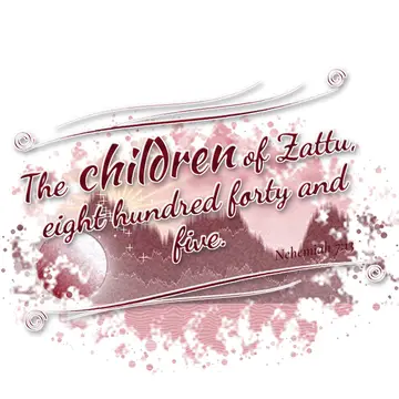 Nehemiah 7:13 – The children of Zattu, eight hundred forty and five.