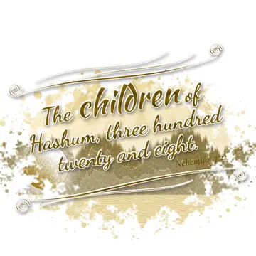 Nehemiah 7:22 – The children of Hashum, three hundred twenty and eight.