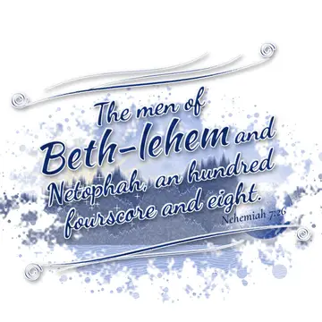 Nehemiah 7:26 – The men of Beth-lehem and Netophah, an hundred fourscore and eight.