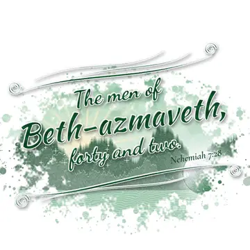 Nehemiah 7:28 – The men of Beth-azmaveth, forty and two.